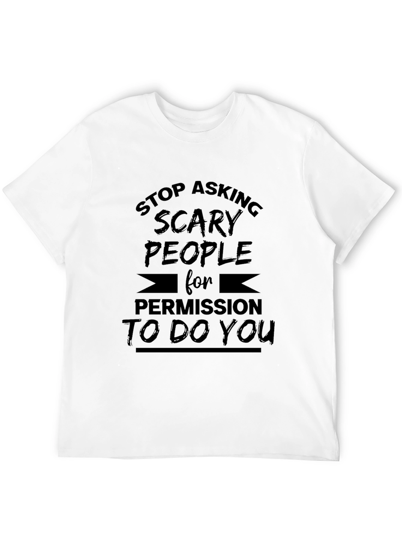Stop Asking Scary People T-Shirt
