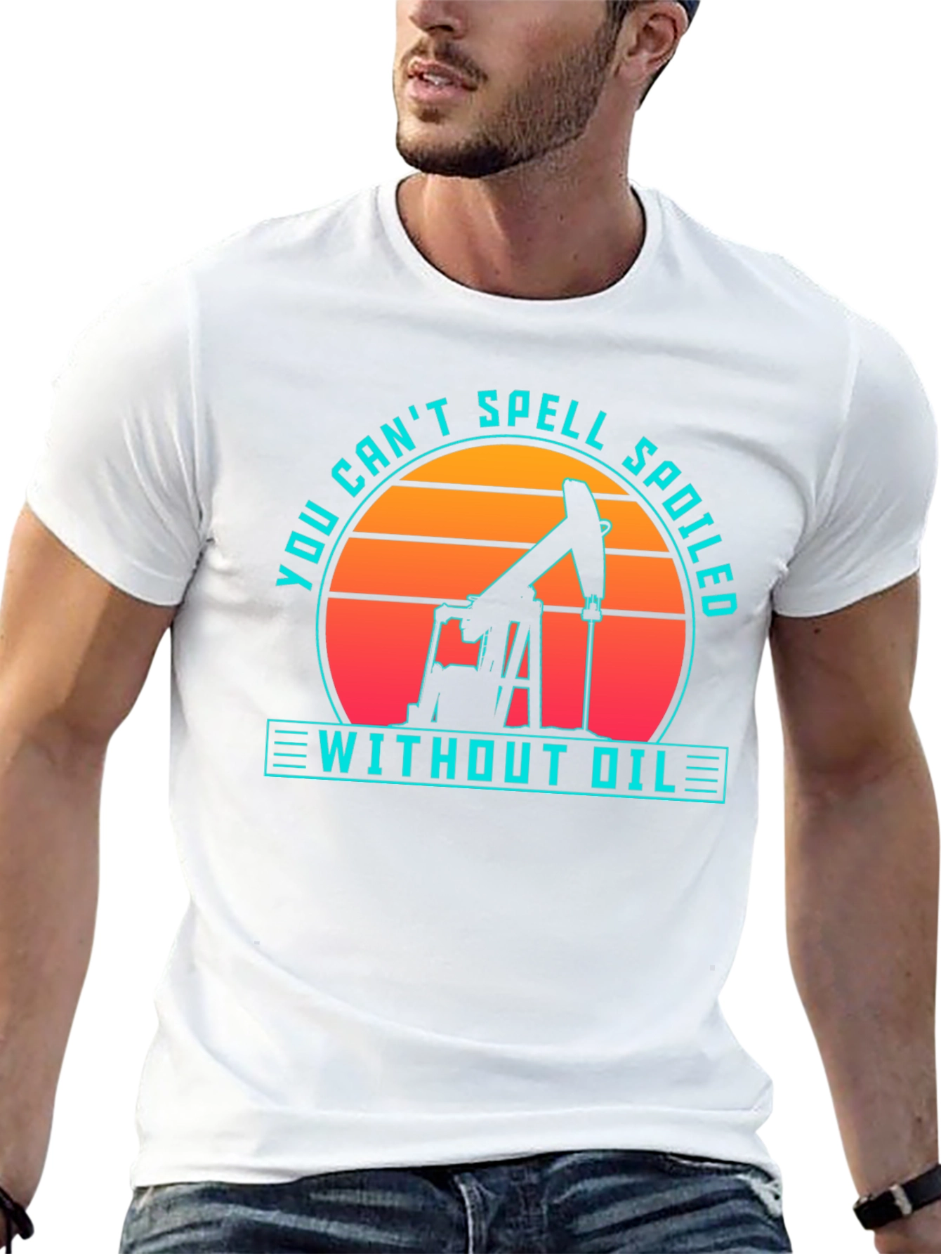 Oilfield Humor T-Shirt - Spoiled Without Oil