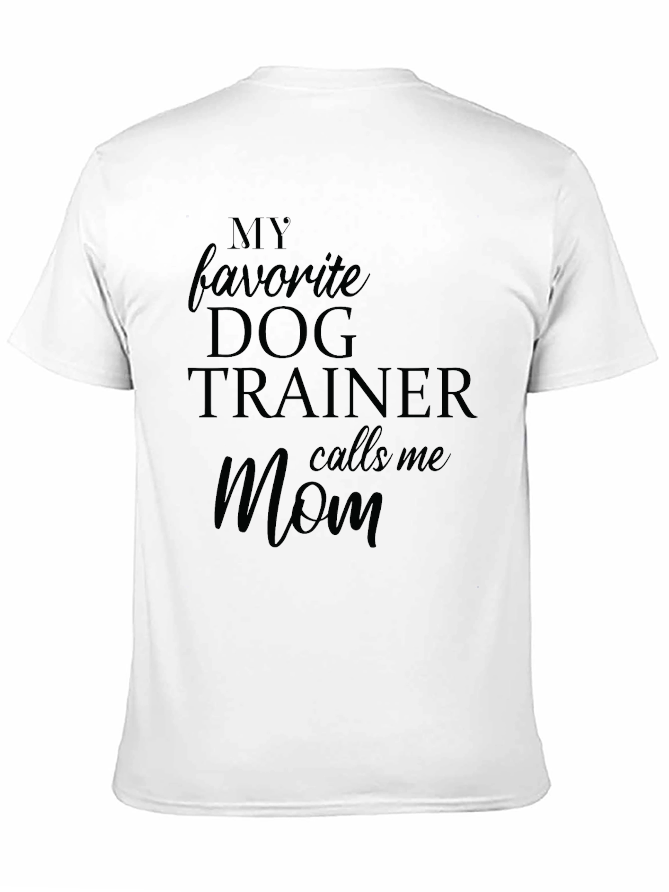 My Favorite Dog Trainer Calls Me Mom T-Shirt