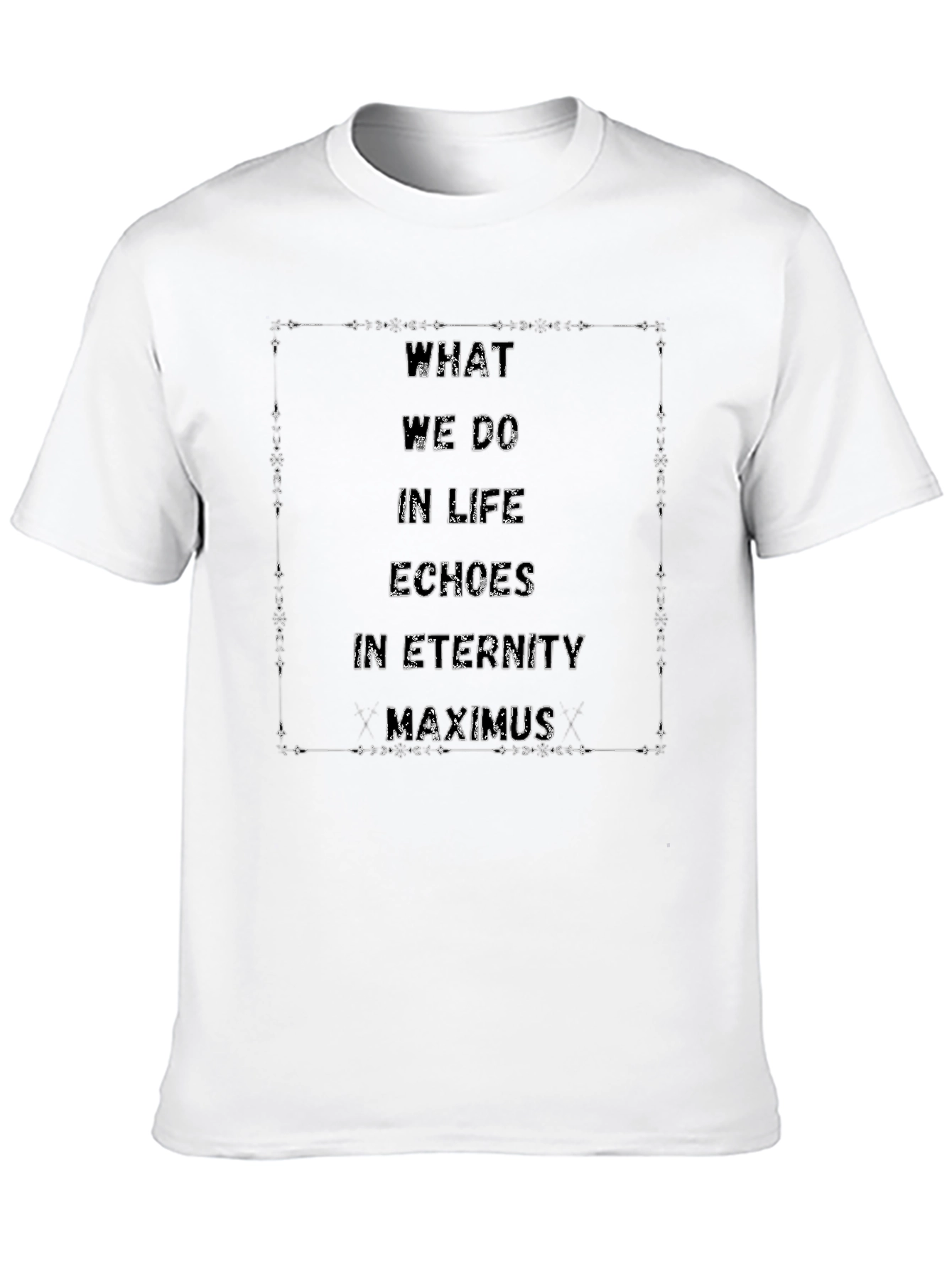 What We Do In Life Echoes In Eternity T-Shirt