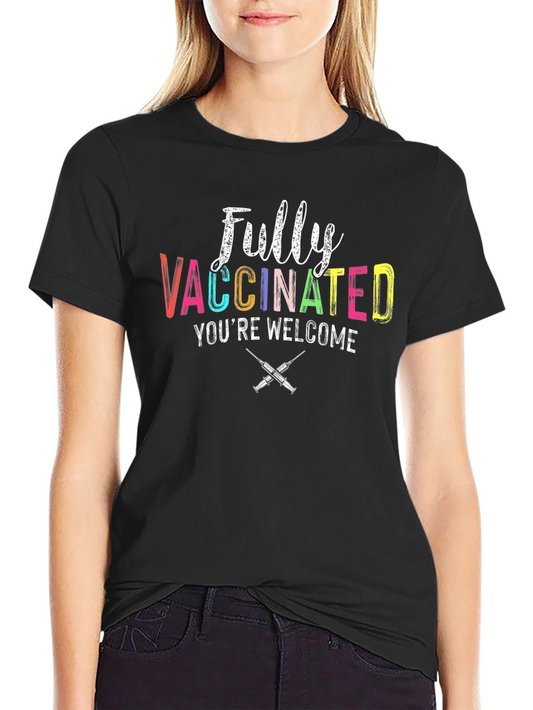 Fully Vaccinated Youre Welcome Graphic Tee