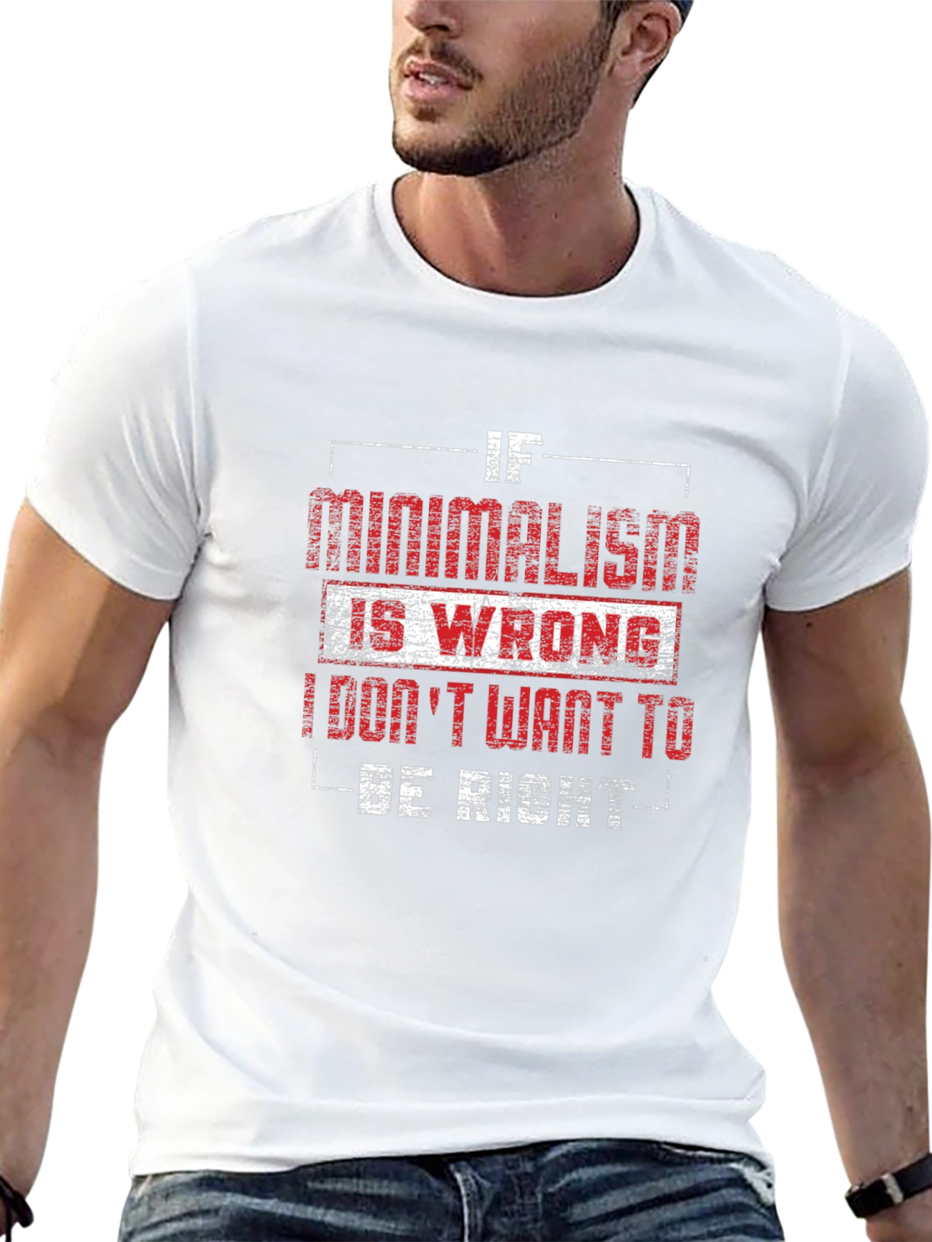 Minimalism T-Shirt - If Minimalism Is Wrong Graphic Tee