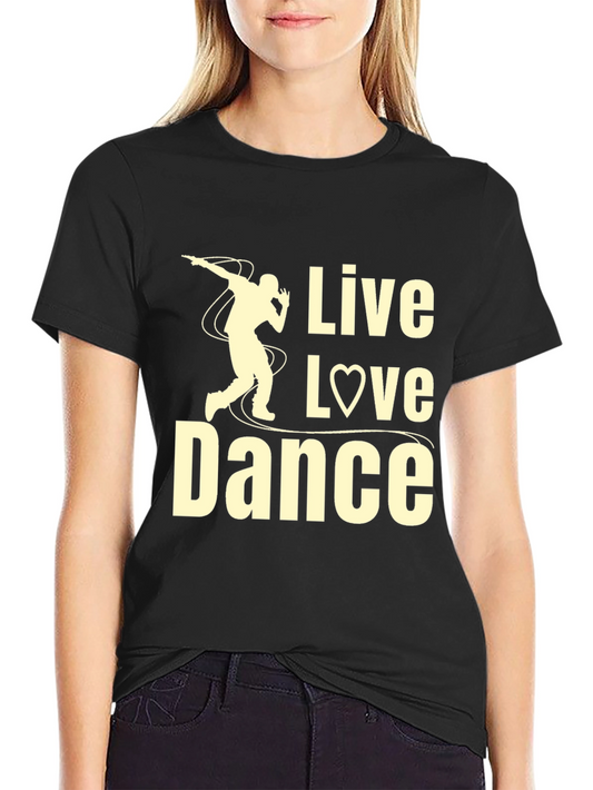 Live Love Dance T-Shirt - Stylish Dancer Graphic Tee