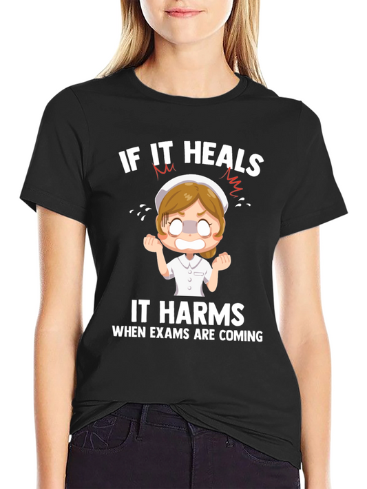Funny Nurse Exam T-Shirt - If It Heals It Harms