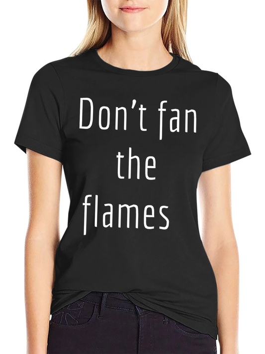 Dont Fan the Flames T-Shirt