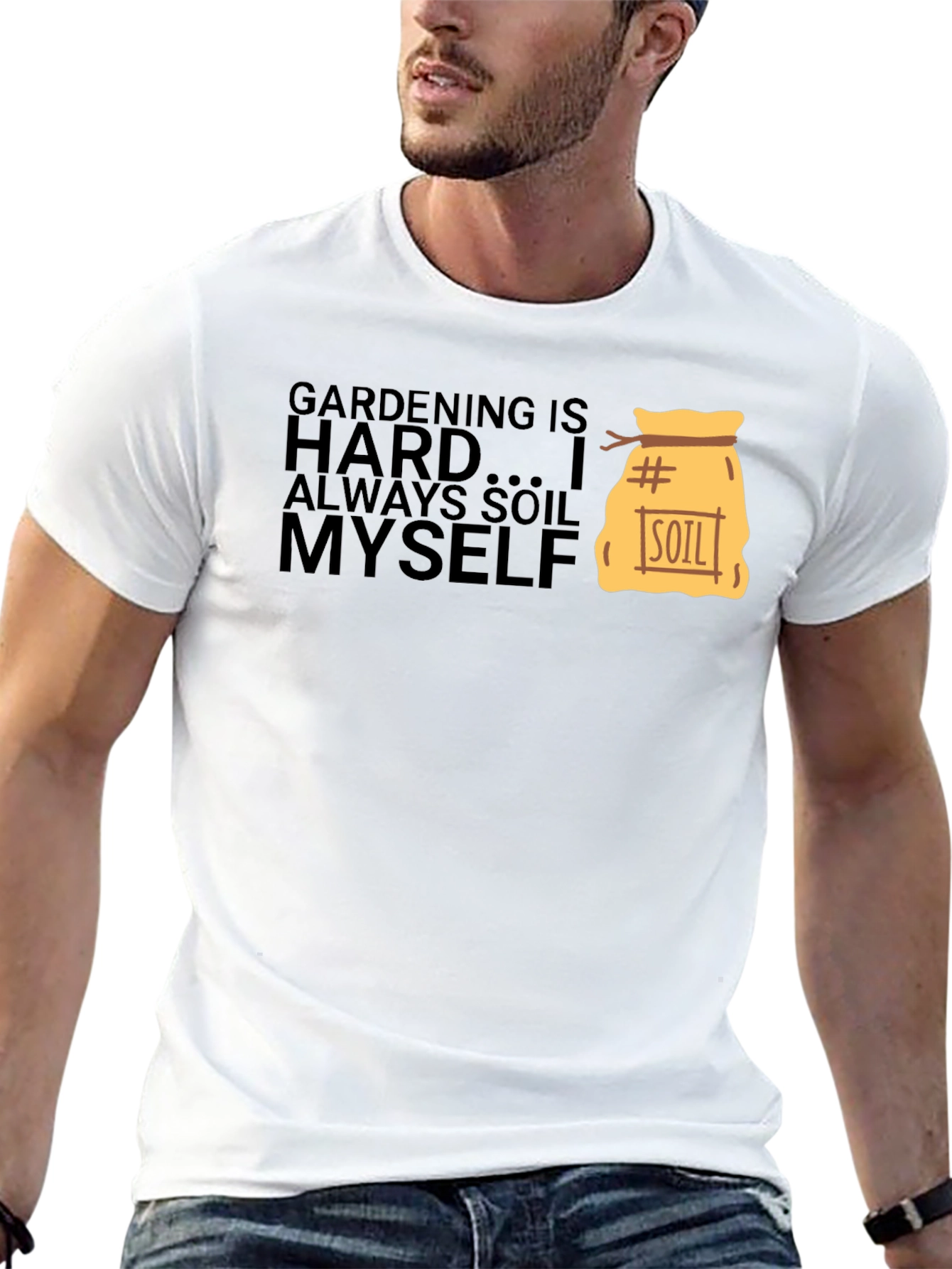 Gardening is Hard T-Shirt - Soil Myself