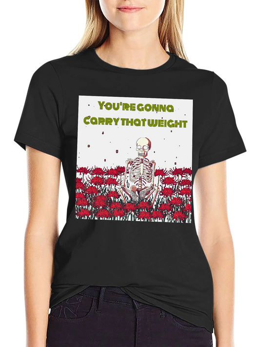 Youre Gonna Carry That Weight T-Shirt
