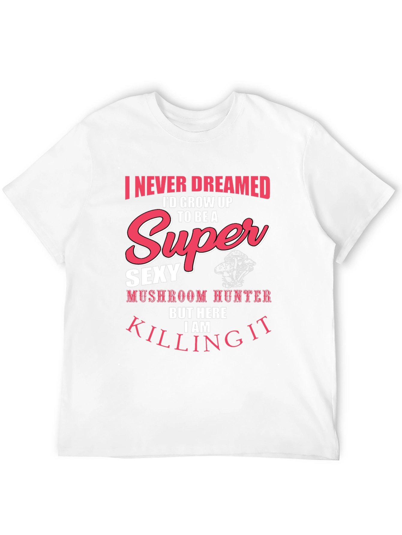 Super Sexy Mushroom Hunter T-Shirt