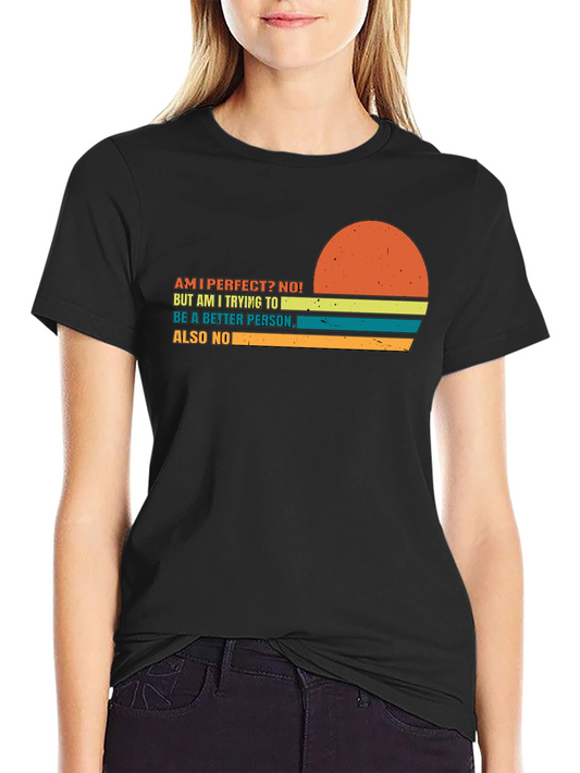 Am I Perfect? Funny Graphic Tee - Sarcastic Humor T-Shirt