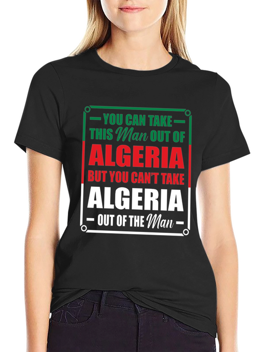 Algeria Pride T-Shirt - You Can Take the Man Out