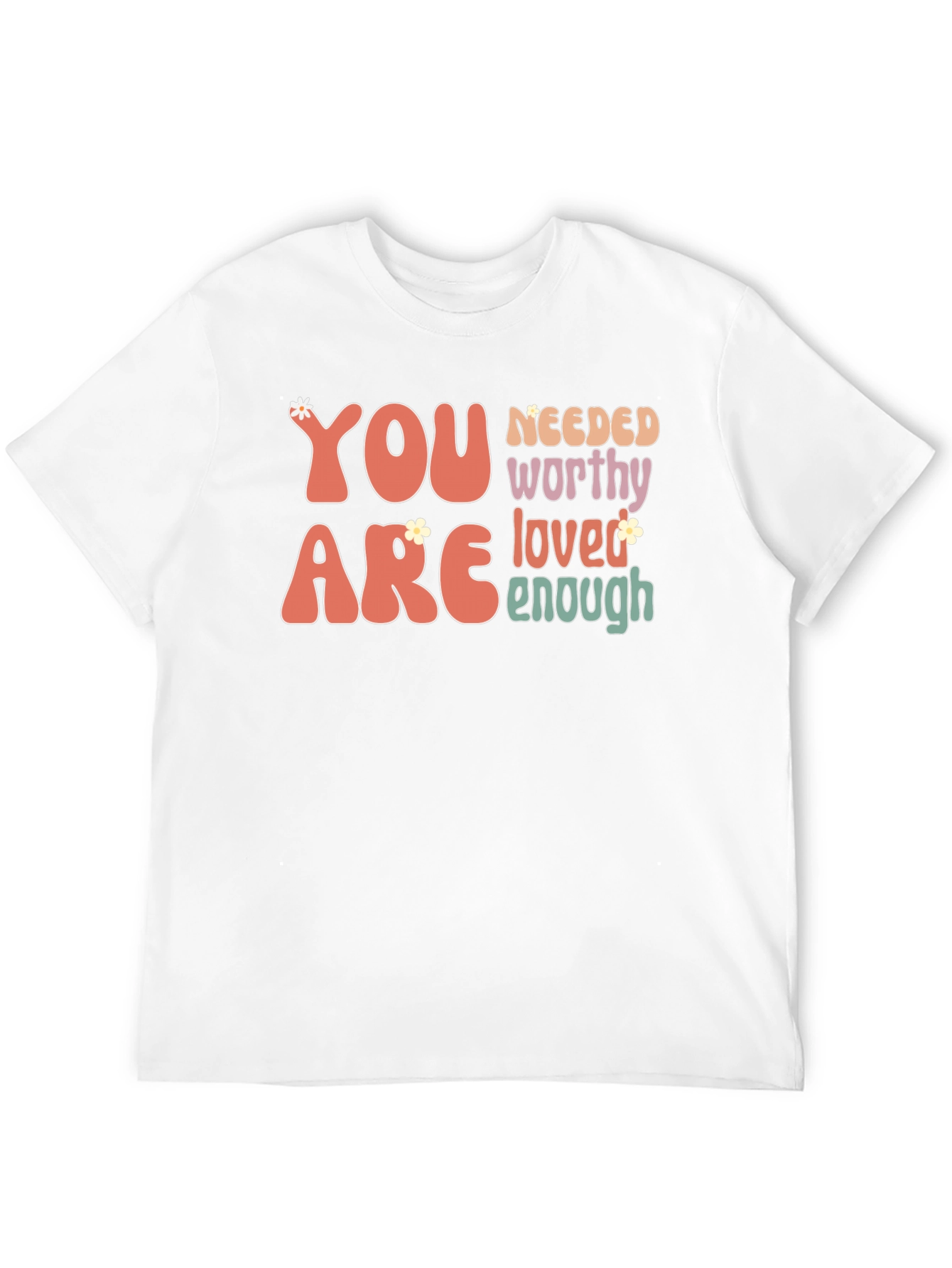 You Are Needed Worthy Loved Enough Tee