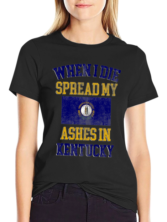 Kentucky Ashes T-Shirt - When I Die Spread My Ashes