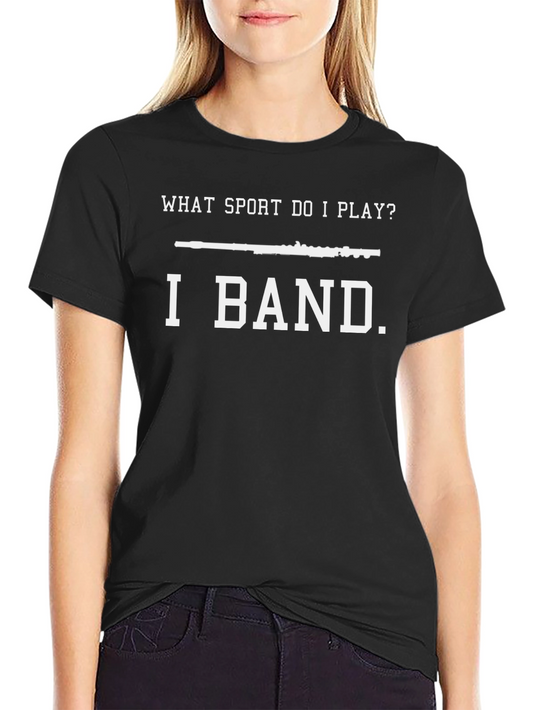 I Band What Sport Do I Play Funny Musician T-Shirt