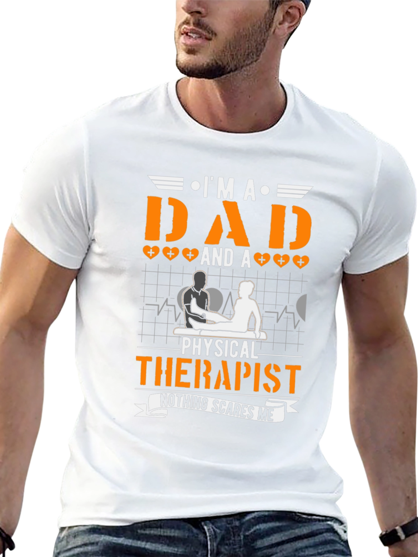 Dad & Physical Therapist T-Shirt - Nothing Scares Me