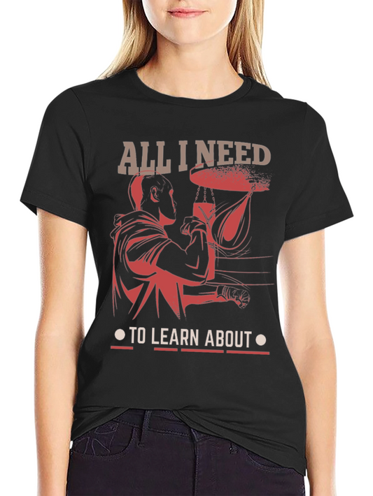 Boxing Training T-Shirt - All I Need To Learn About