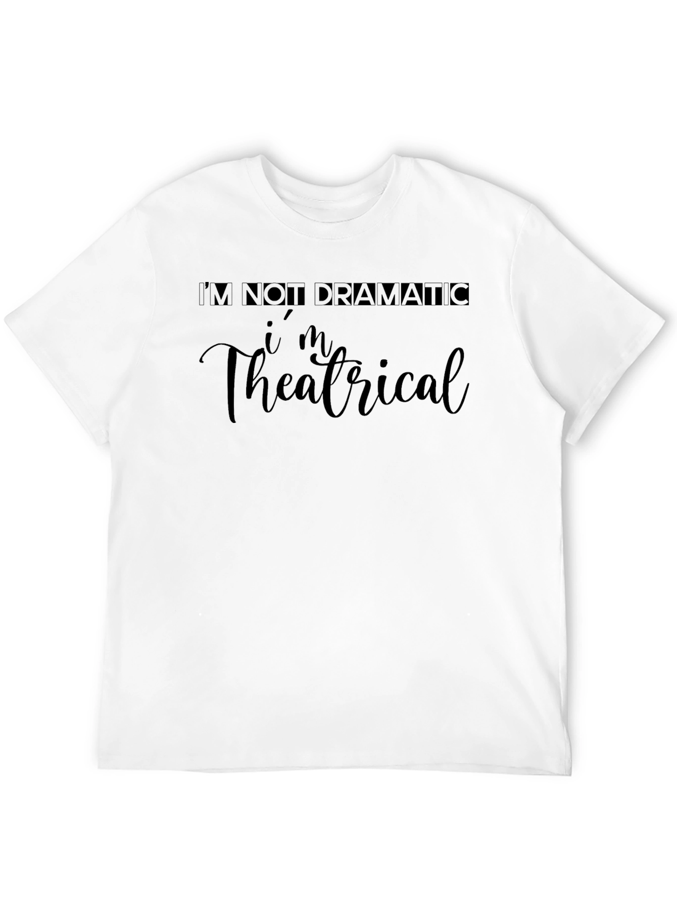 Im Theatrical T-Shirt - Dramatic Statement Tee