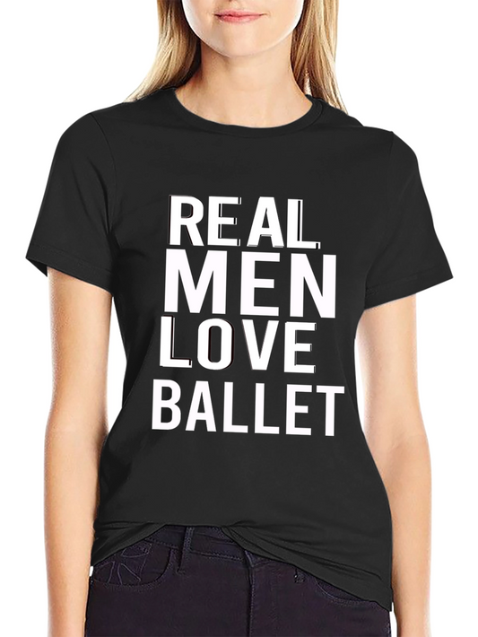 Real Men Love Ballet Graphic T-Shirt