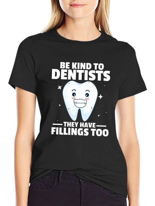 Be Kind To Dentists Funny Tee