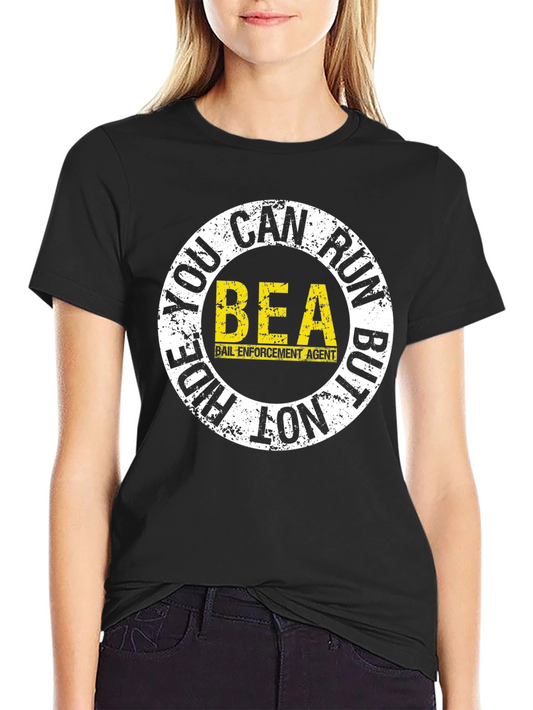 Bail Enforcement Agent BEA T-Shirt - Run But Not Hide