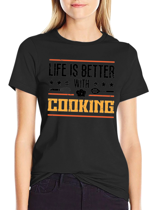Life is Better with Cooking T-Shirt