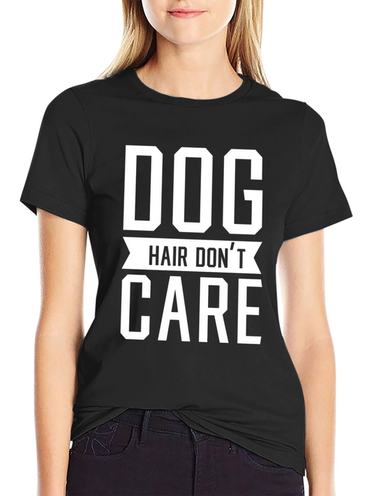 Dog Hair Dont Care T-Shirt