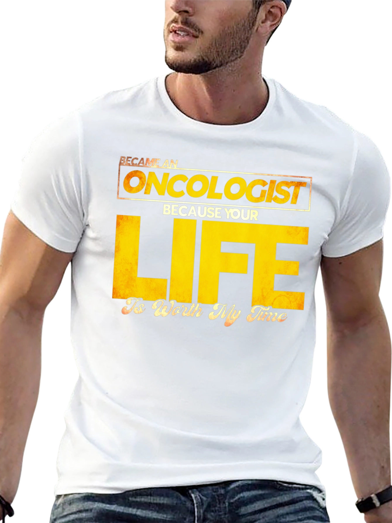 Oncologist T-Shirt: Your Life is Worth My Time