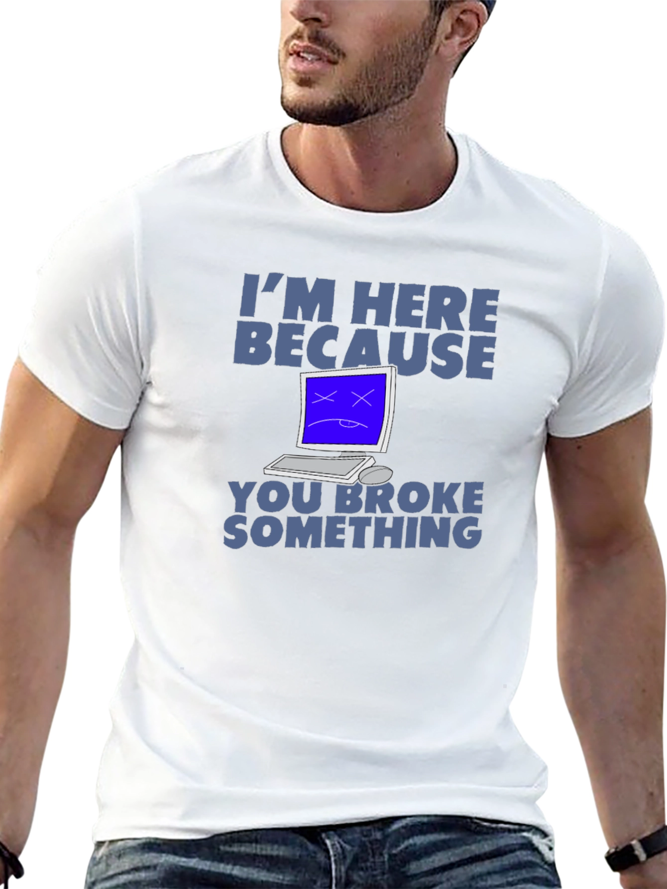 Im Here Because You Broke Something T-Shirt