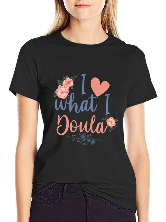 I Love What I Doula T-Shirt - Floral Design