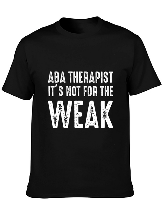ABA Therapist - Its Not For The Weak T-Shirt