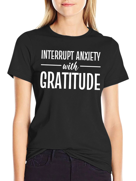 Interrupt Anxiety with Gratitude T-Shirt