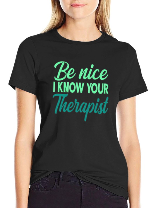 Be Nice I Know Your Therapist T-Shirt