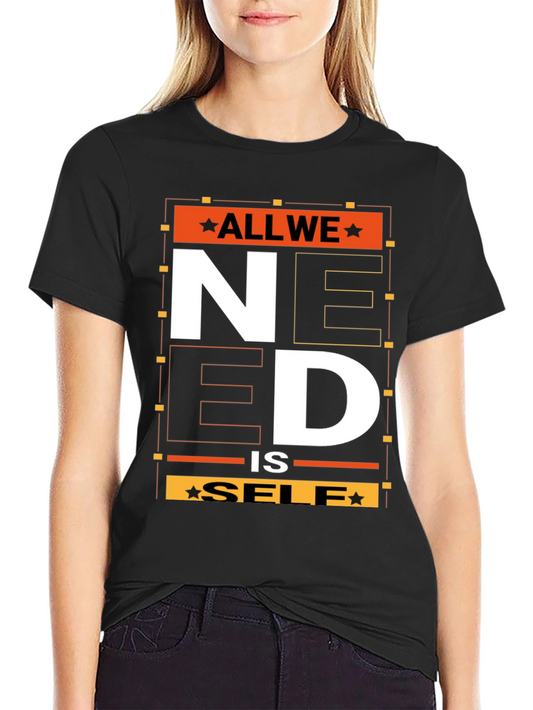 All We Need is Self T-Shirt - Graphic Print