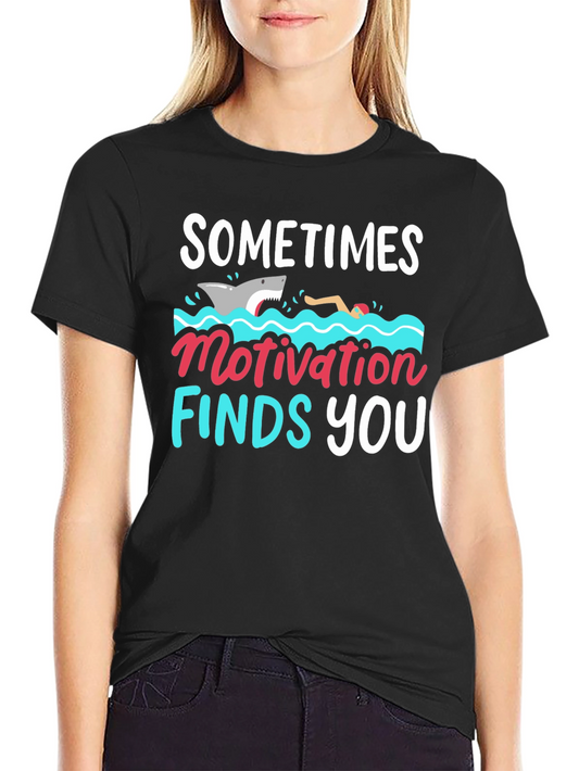 Sometimes Motivation Finds You T-Shirt