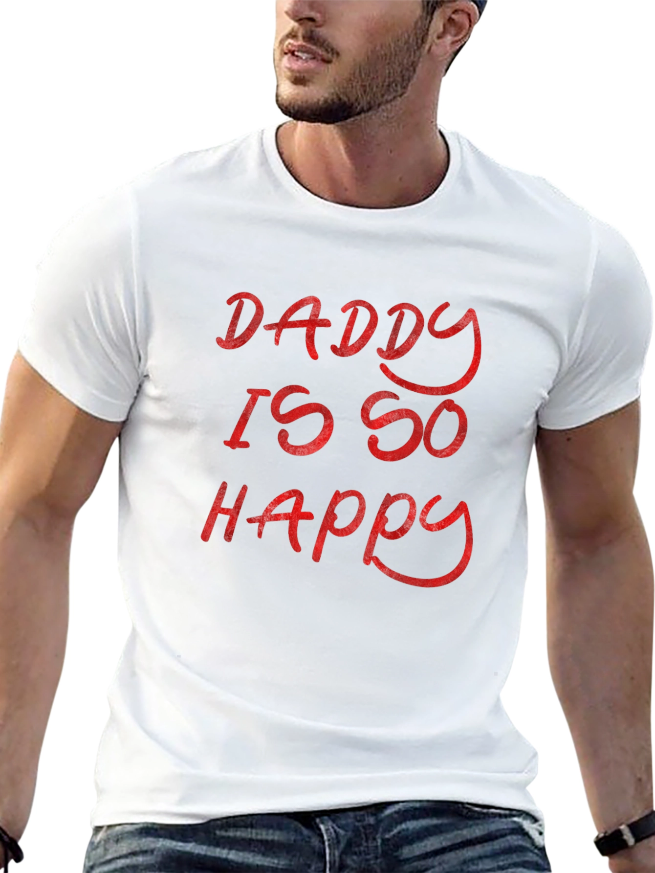 Daddy Is So Happy - Graphic T-Shirt