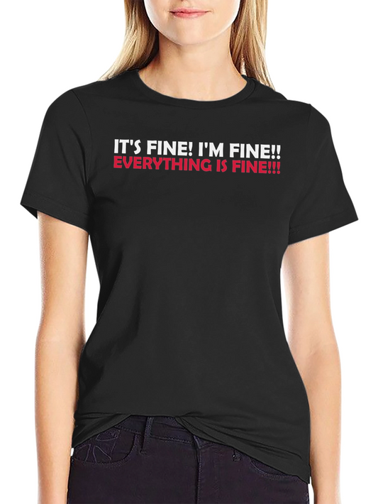Its Fine! Graphic Tee - Funny Sarcastic T-Shirt