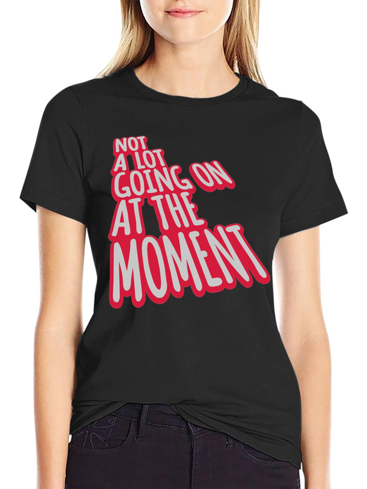 Not a Lot Going On At The Moment Tee