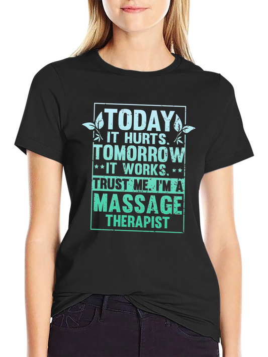 Massage Therapist Tee - Today It Hurts Tomorrow It Works