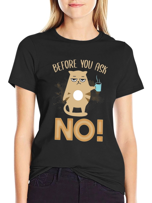 Before You Ask No T-Shirt