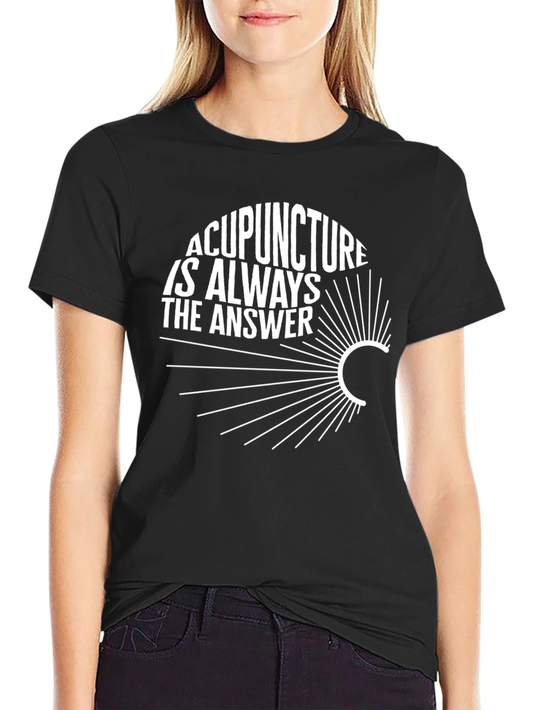 Acupuncture is Always the Answer Graphic Tee