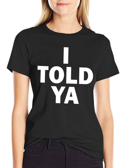 I Told Ya Graphic Tee - Bold Statement T-Shirt
