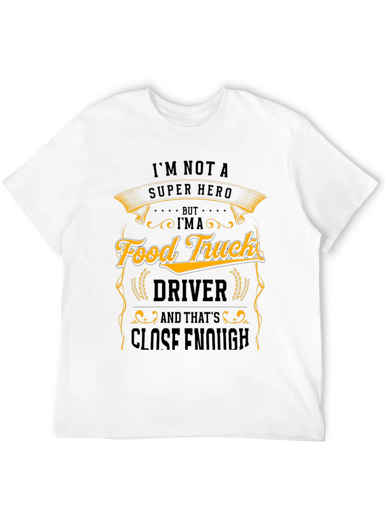 Food Truck Driver T-Shirt - Close Enough Hero