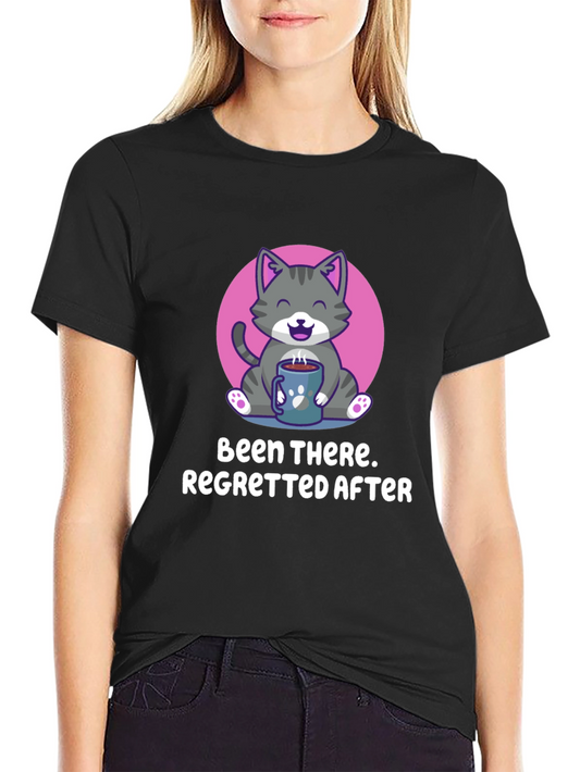 Been There Regretted After T-Shirt