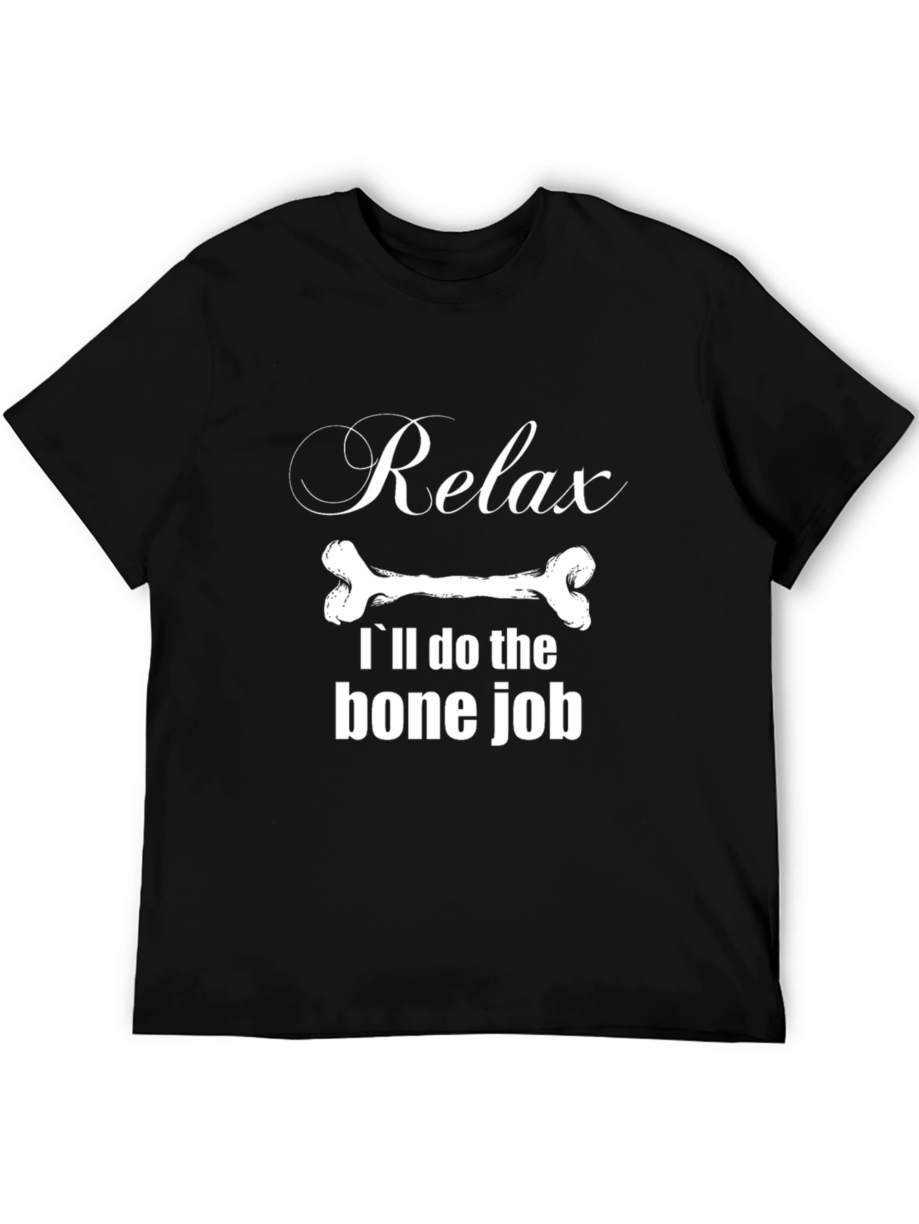 Relax Ill Do The Bone Job T-Shirt