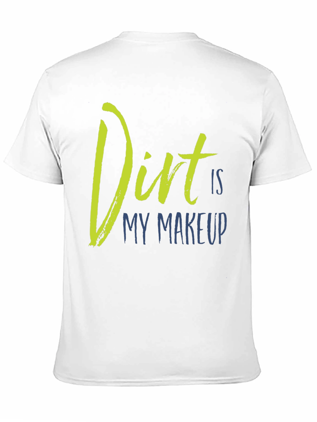 Dirt Is My Makeup T-Shirt