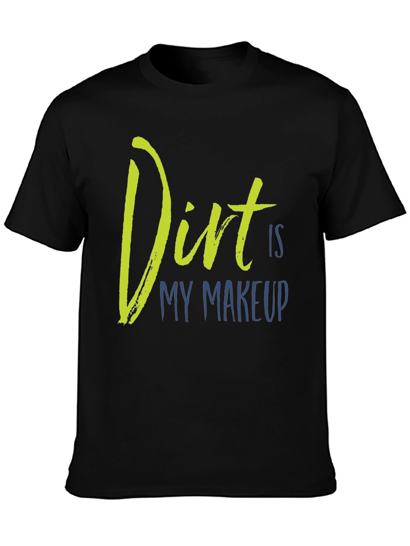 Dirt Is My Makeup T-Shirt