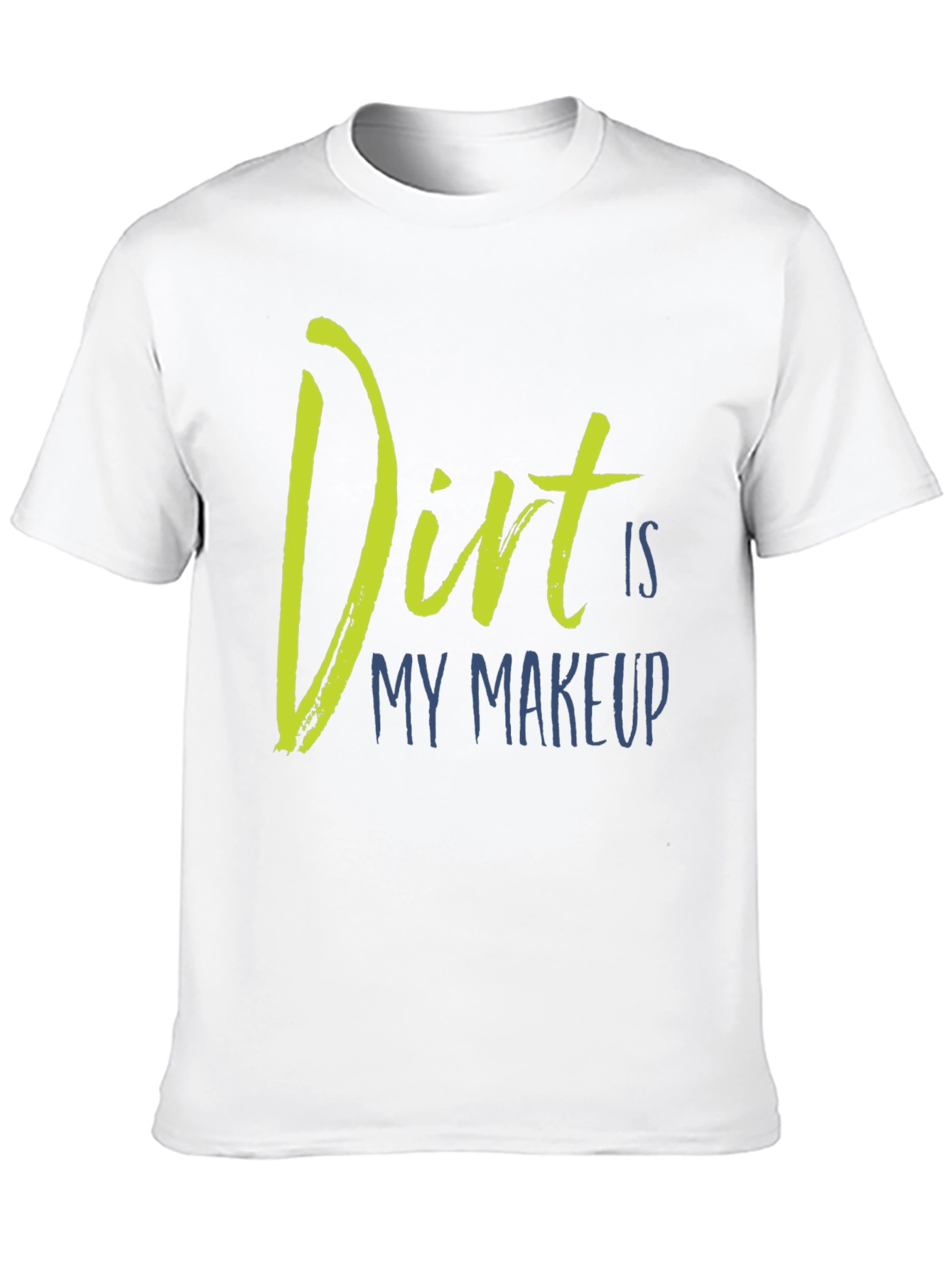 Dirt Is My Makeup T-Shirt