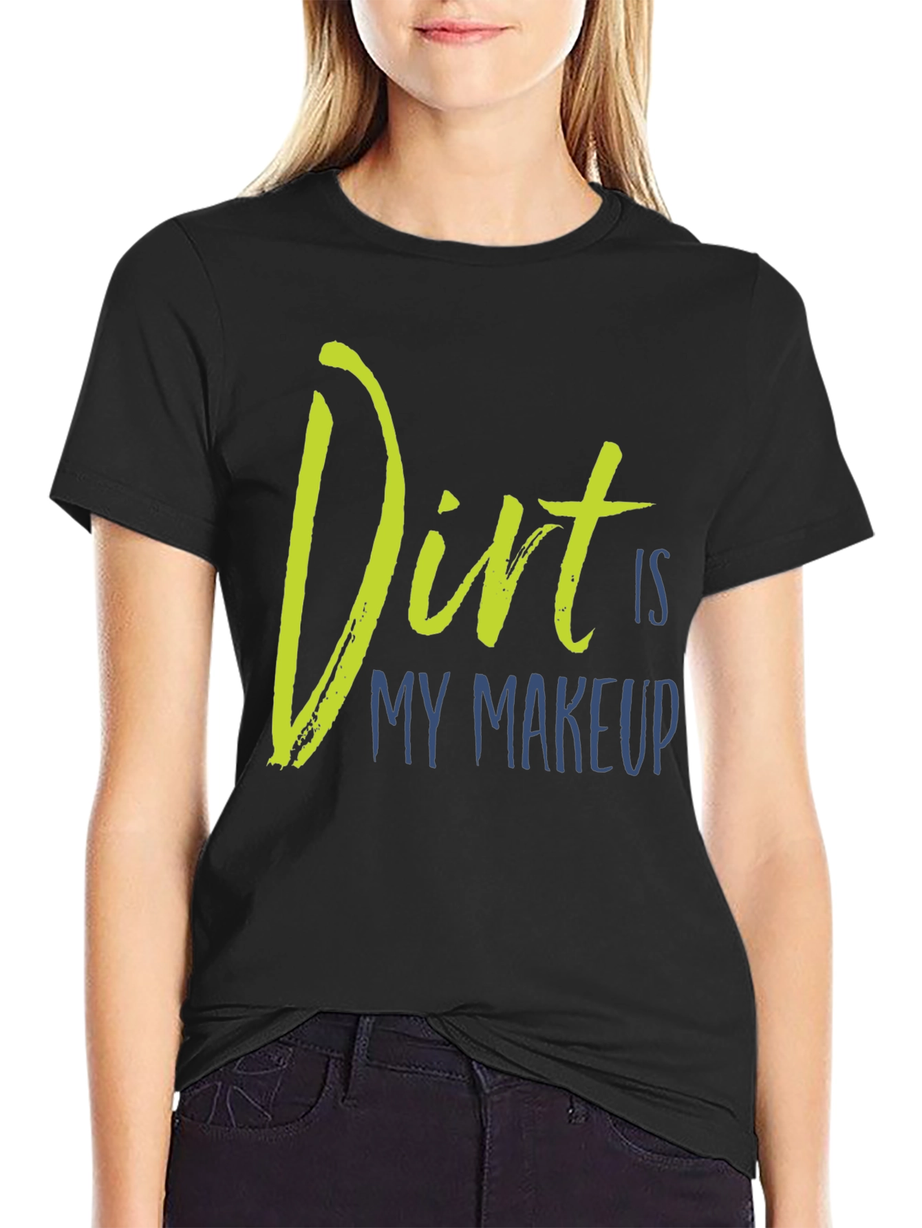 Dirt Is My Makeup T-Shirt