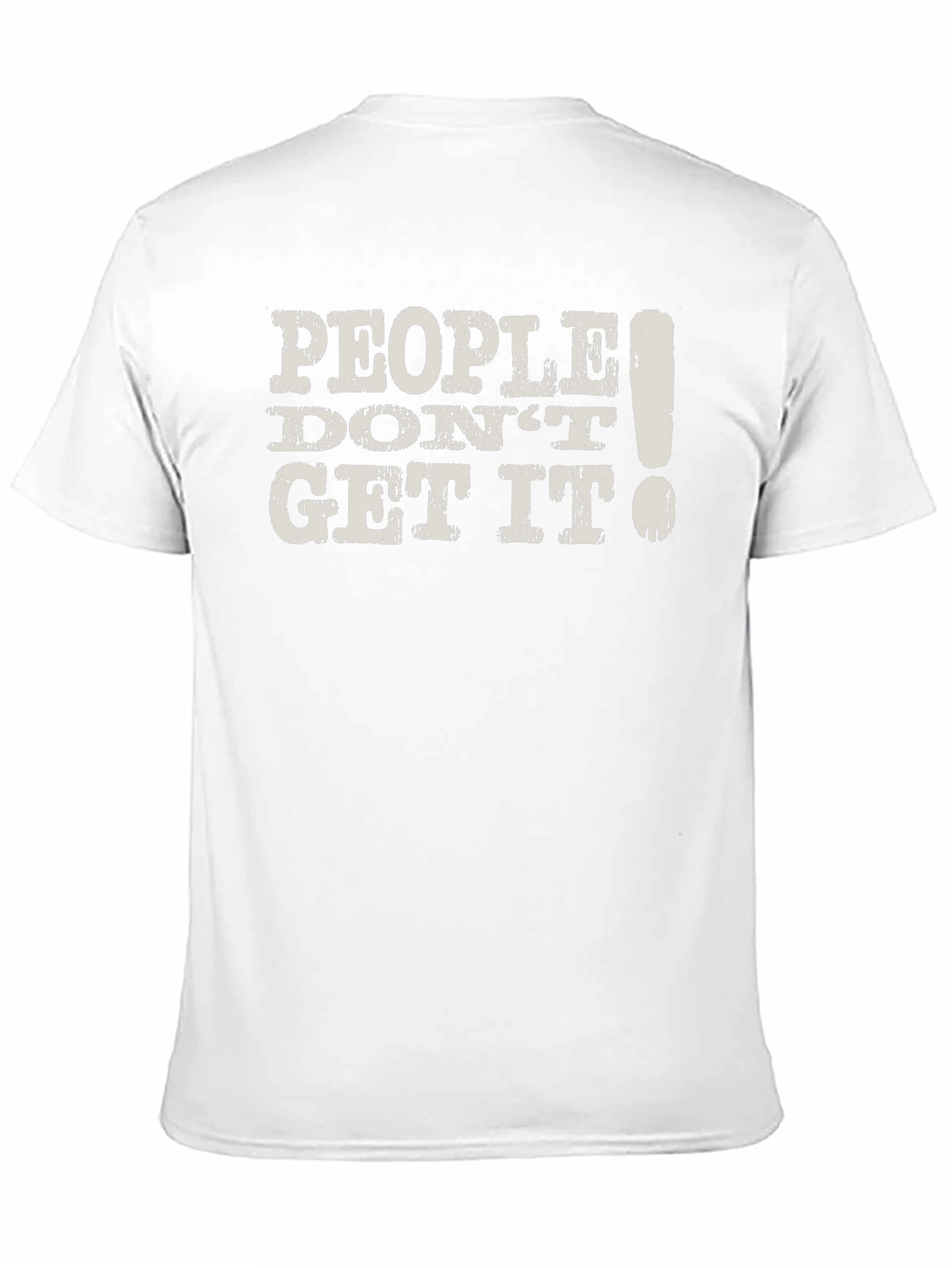 People Dont Get It! Graphic T-Shirt