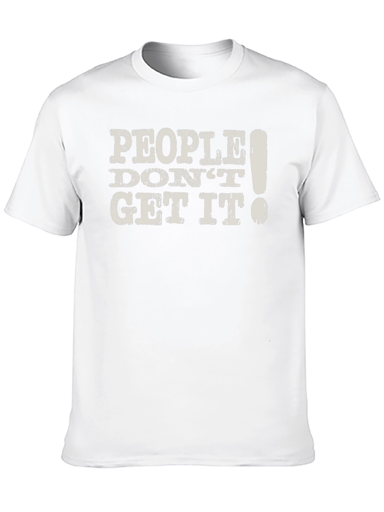 People Dont Get It! Graphic T-Shirt