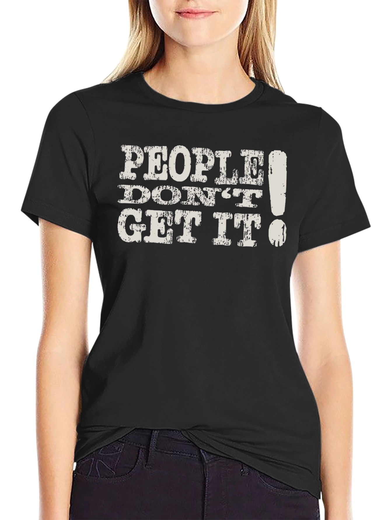 People Dont Get It! Graphic T-Shirt